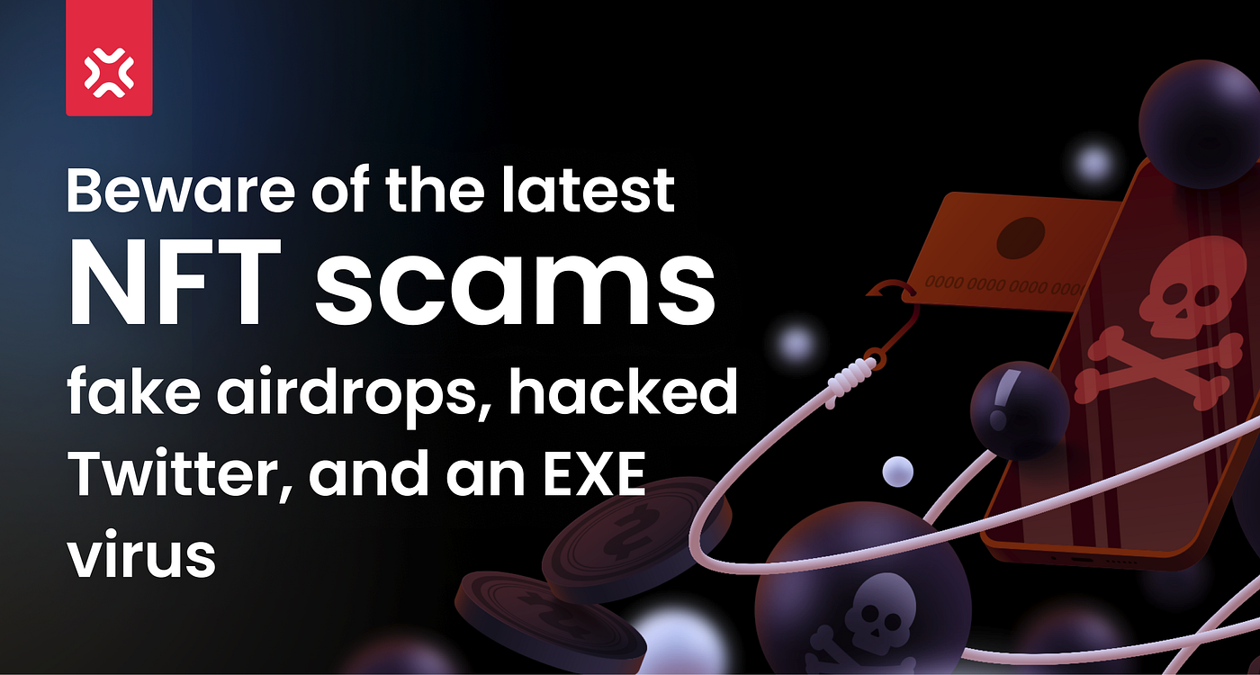 Beware of the latest NFT scams: fake airdrops, hacked Twitter, and an EXE  virus | by XP.NETWORK | XP.NETWORK | Medium