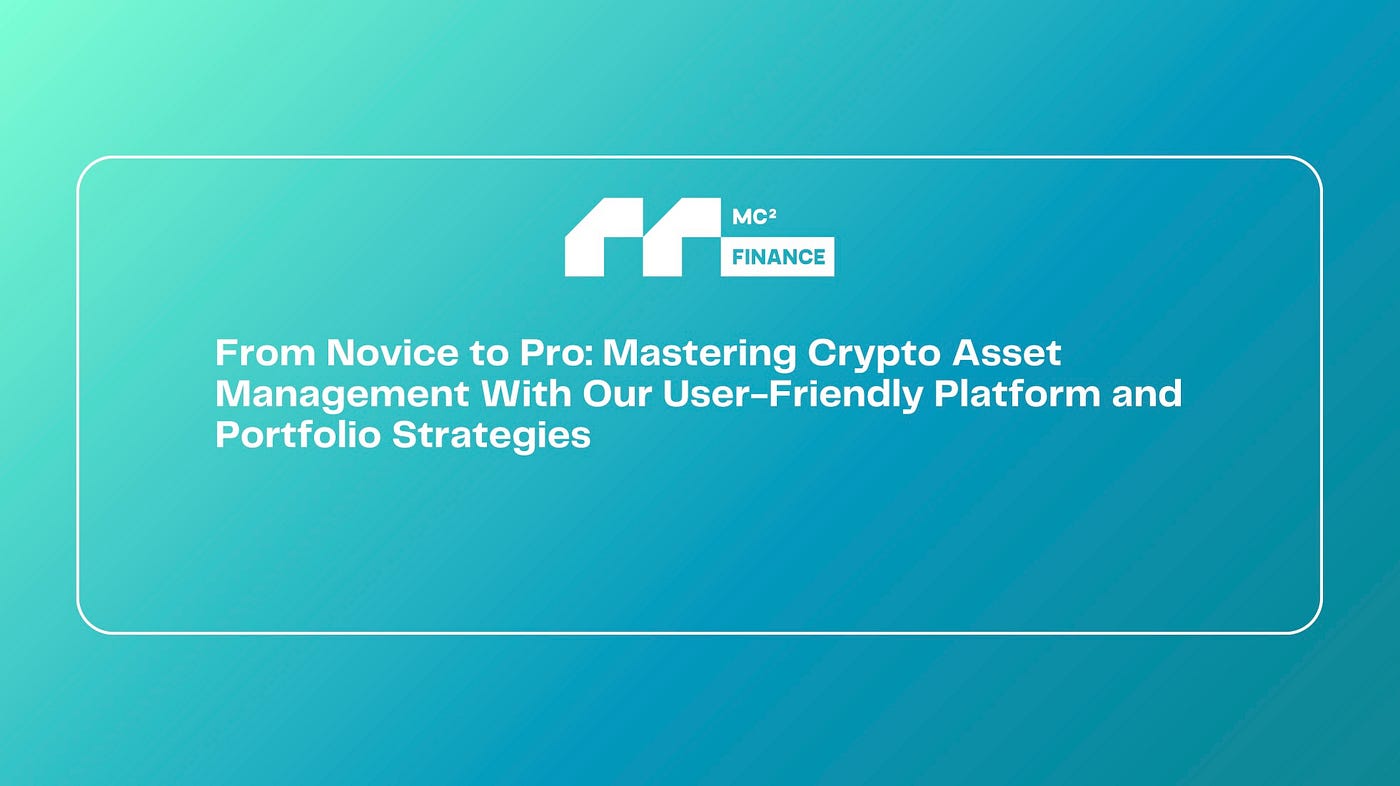 From Novice to Pro: Mastering Crypto Asset Management with our  User-Friendly Platform and Portfolio Strategies | by Web3andme | MC² Finance