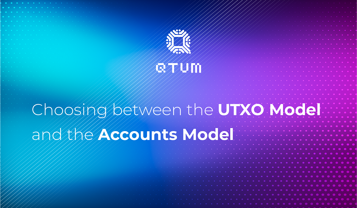 Choosing between the UTXO Model and the Accounts Model | by Qtum | Medium