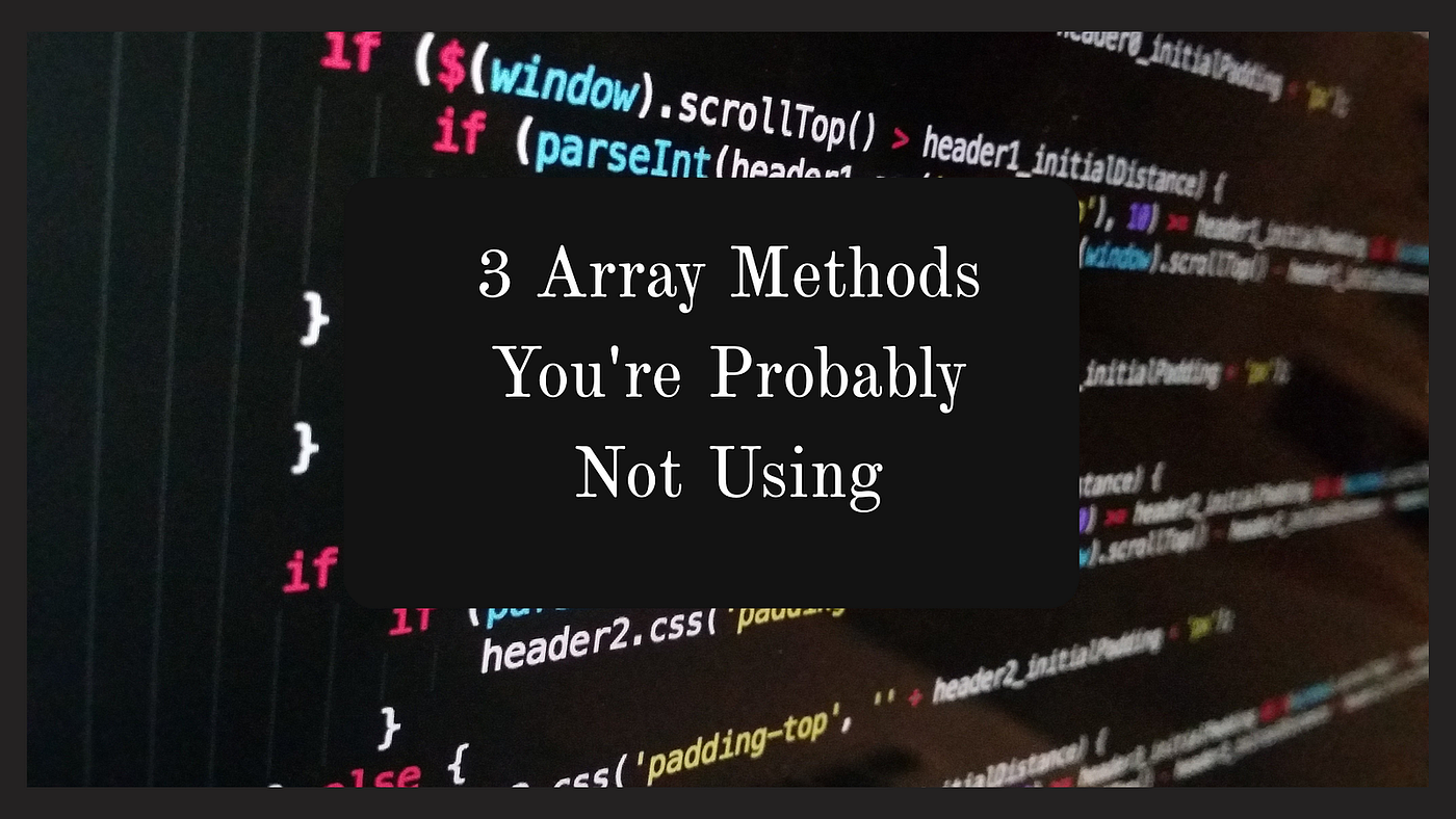 3 Array Methods You’re Probably Not Using
