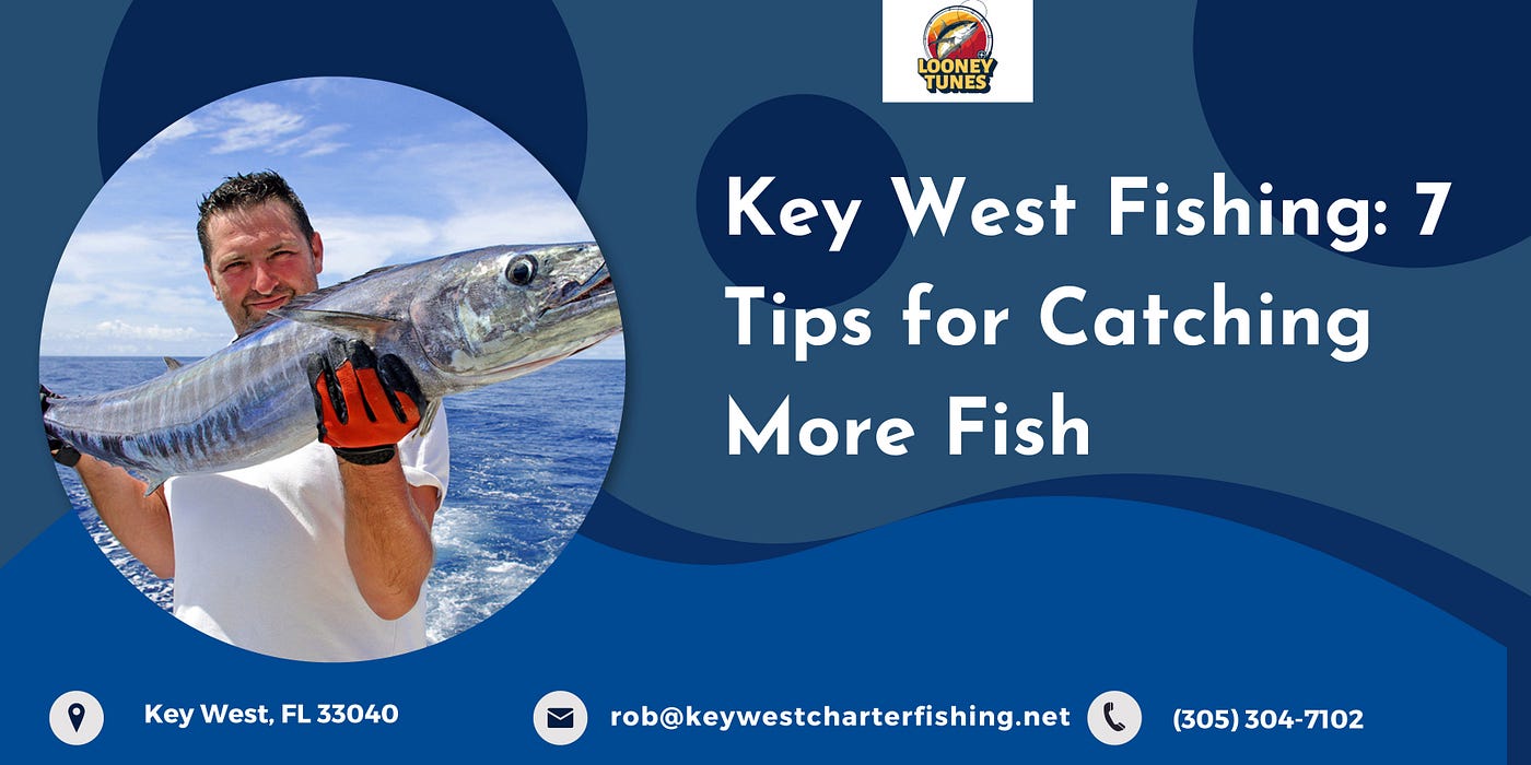 Key West Fishing: 7 Tips for Catching More Fish, by Looney Tunes Charter  Fishing