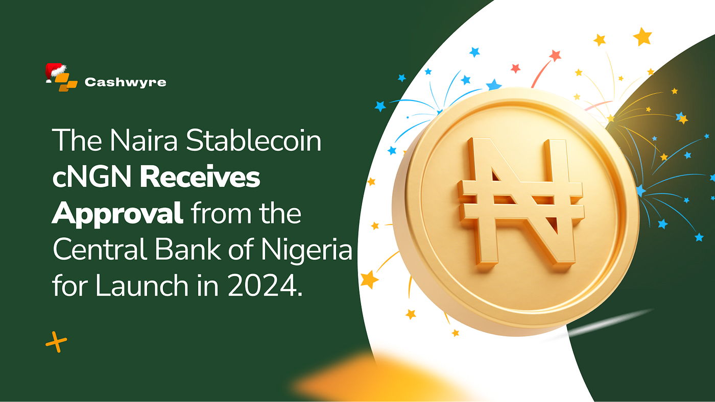 The Naira Stablecoin Receives Approval from the Central Bank of Nigeria for  2024 | by CashwyreHQ⚡️ | Medium