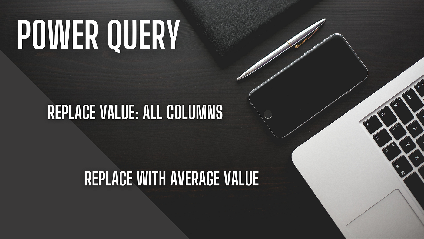 Cheat Sheet: Power Query Replace Value on all columns and Replace null with  Average Value | by Amit Chandak | Medium