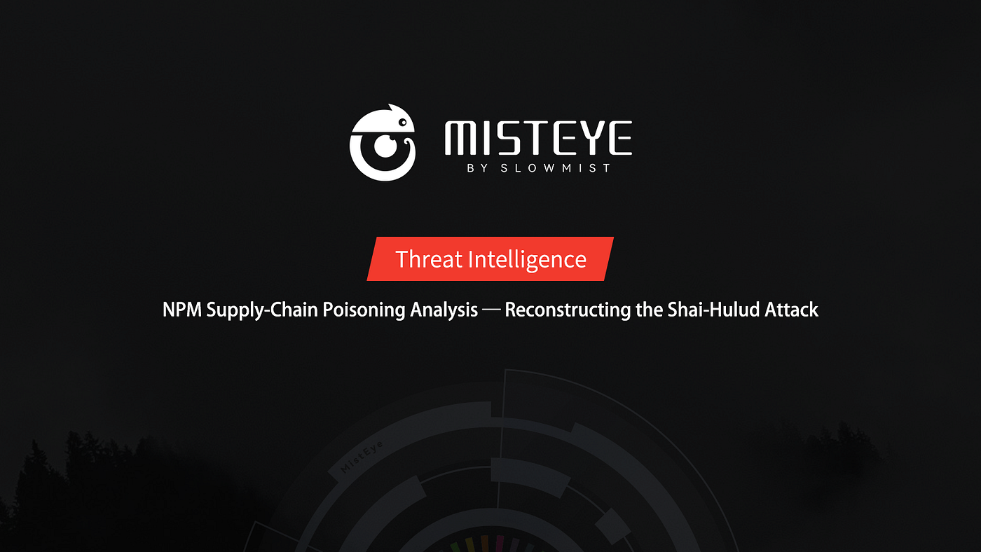 Threat Intelligence | NPM Supply-Chain Poisoning Analysis — Reconstructing  the Shai-Hulud Attack | by SlowMist | Medium