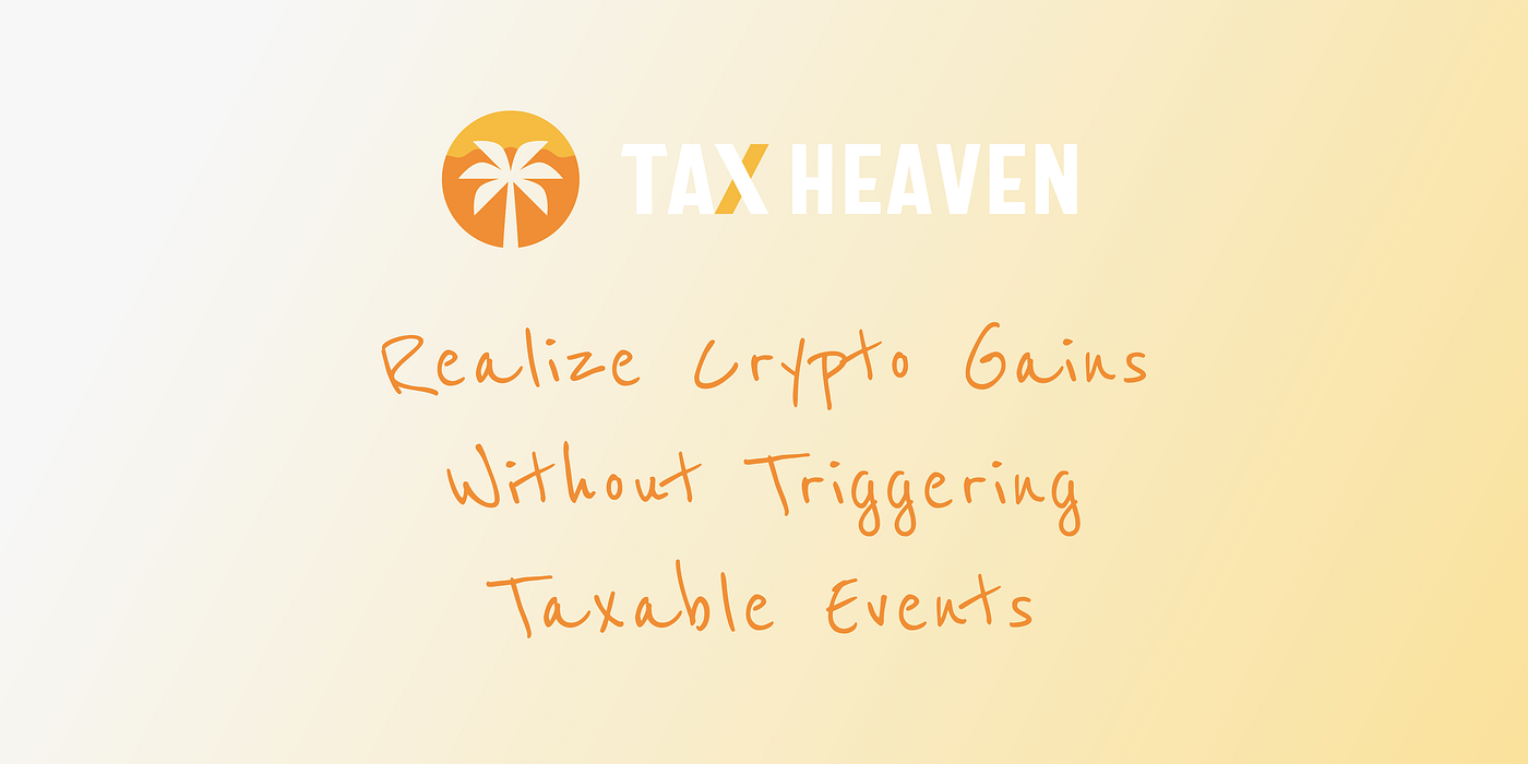 Introducing Tax Heaven🏝️. Realize Crypto Gains, Without… | by Baby Angel👼  | Tax Heaven | Medium