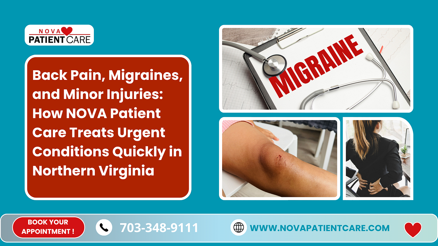 Back Pain, Migraines, and Minor Injuries: How NOVA Patient Care Treats Urgent Conditions Quickly…