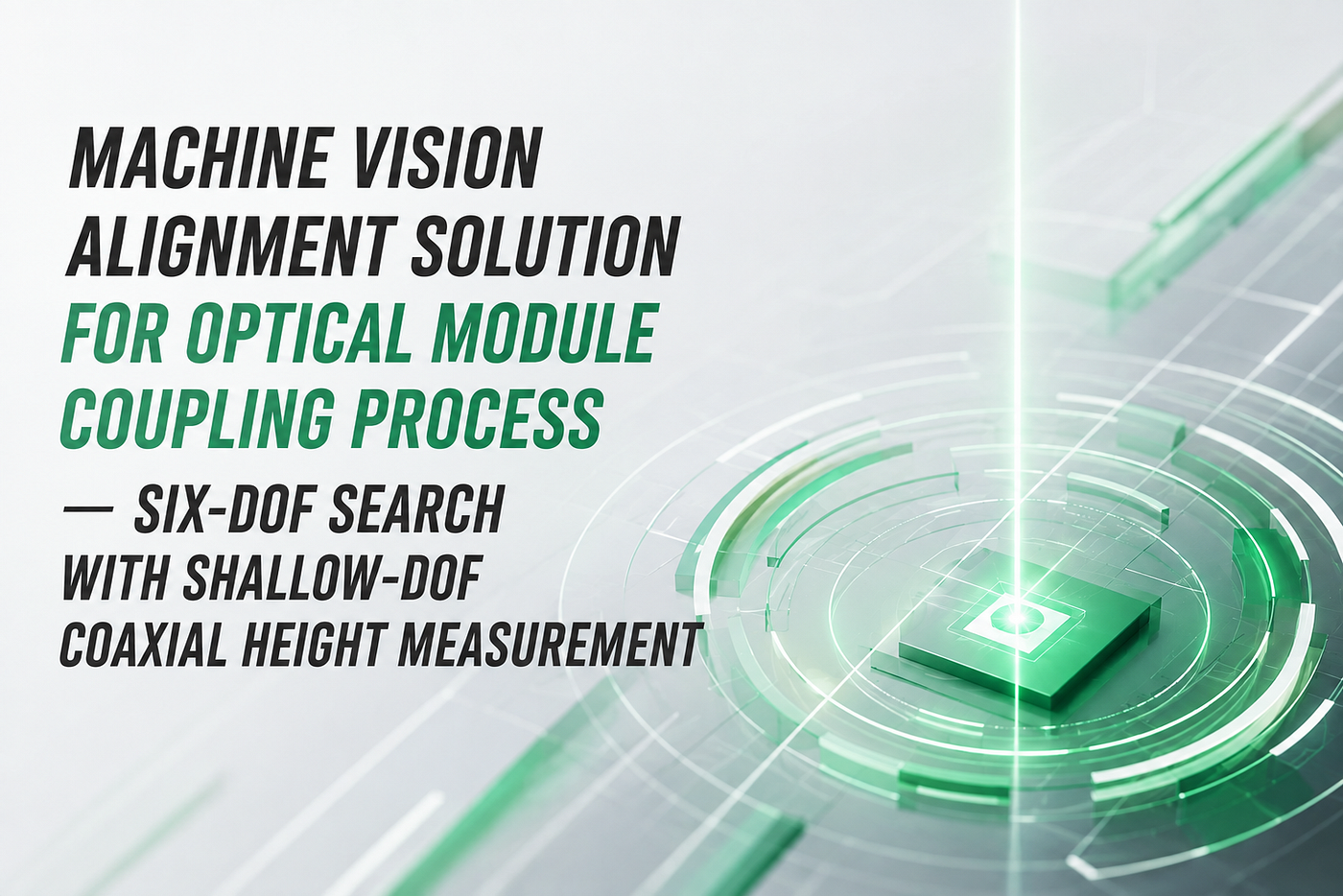 Machine Vision Alignment Solution for Optical Module Coupling Process — Six-DOF Search with Shallow…
