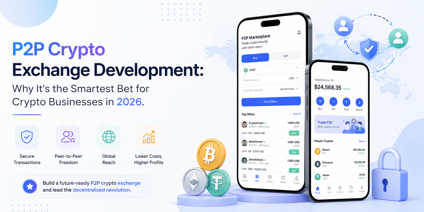 P2P Crypto Exchange Development: Why It’s the Smartest Bet for Crypto Businesses in 2026