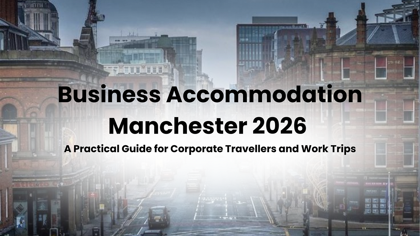 Business Accommodation Manchester 2026 — A Practical Guide for Corporate Travellers and Work Trips