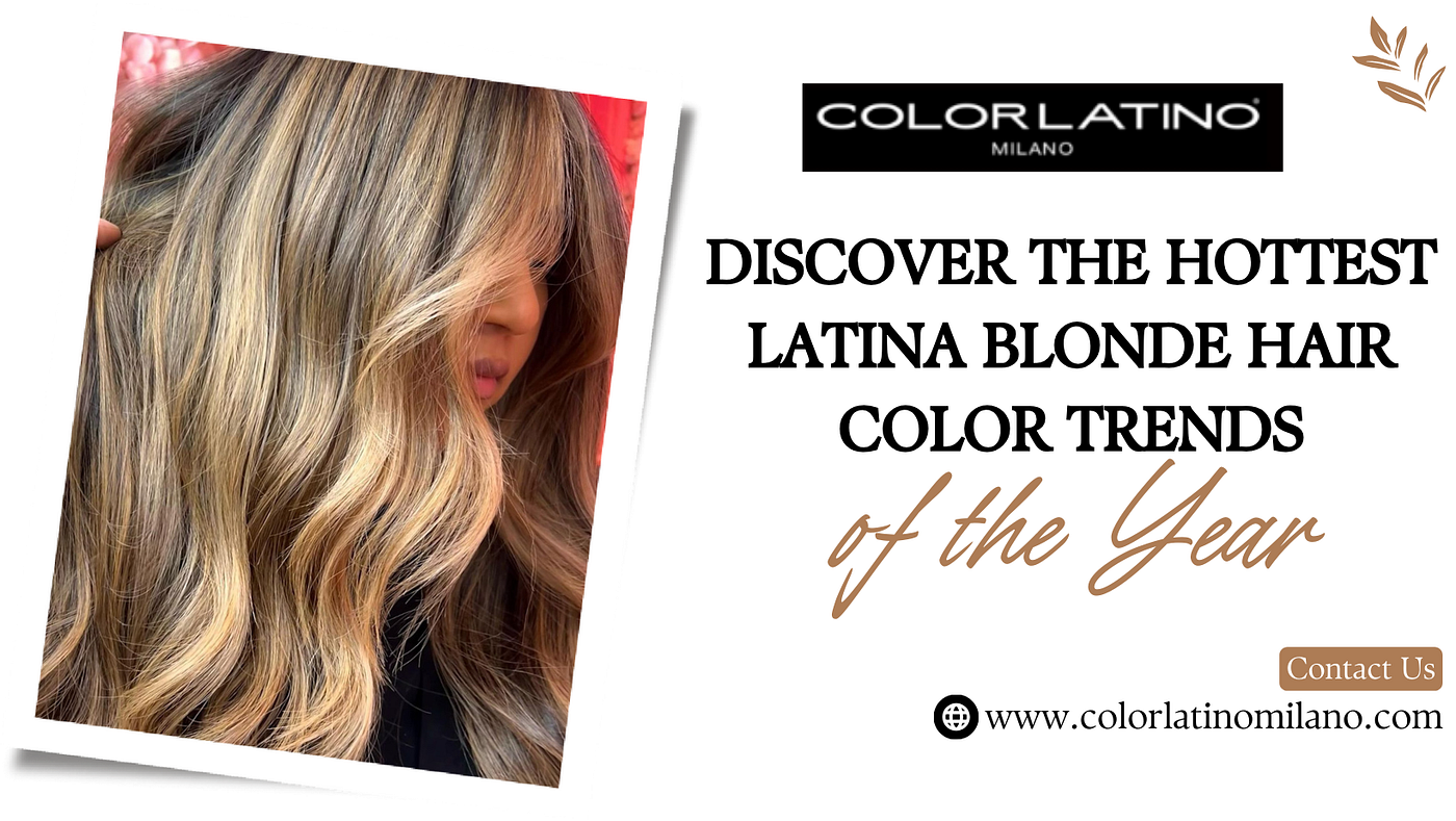 Discover the Hottest Latina Blonde Hair Color Trends of the Year | by  Colorlatino Milano | Jun, 2024 | Medium