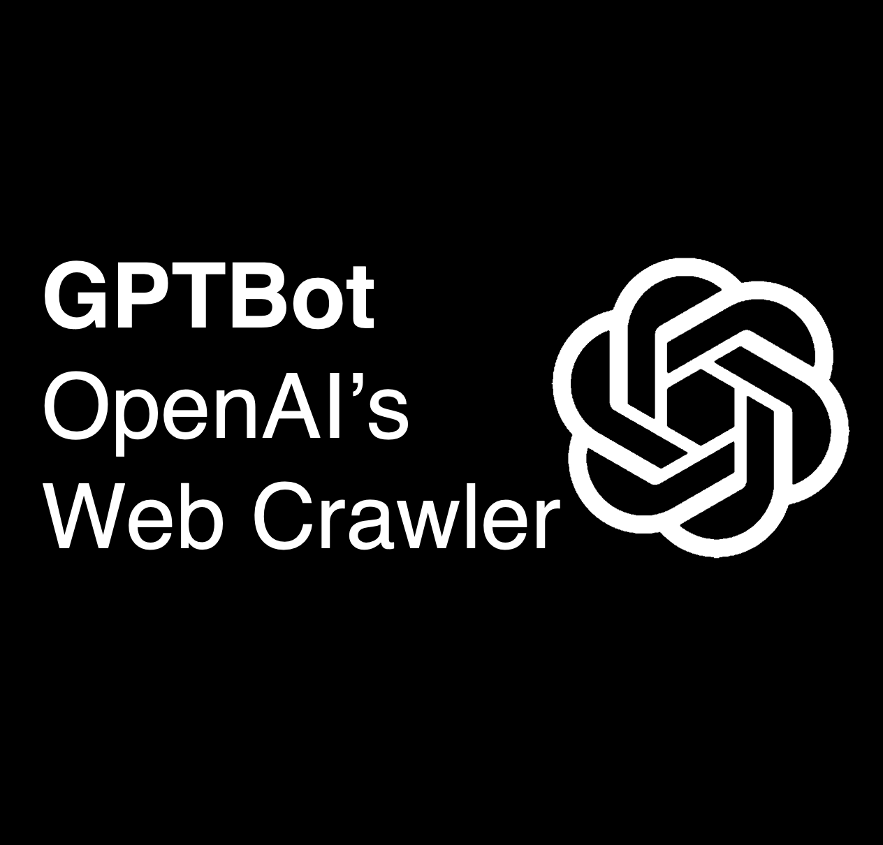 OpenAI's GPTBot takes on the web - what you need to know