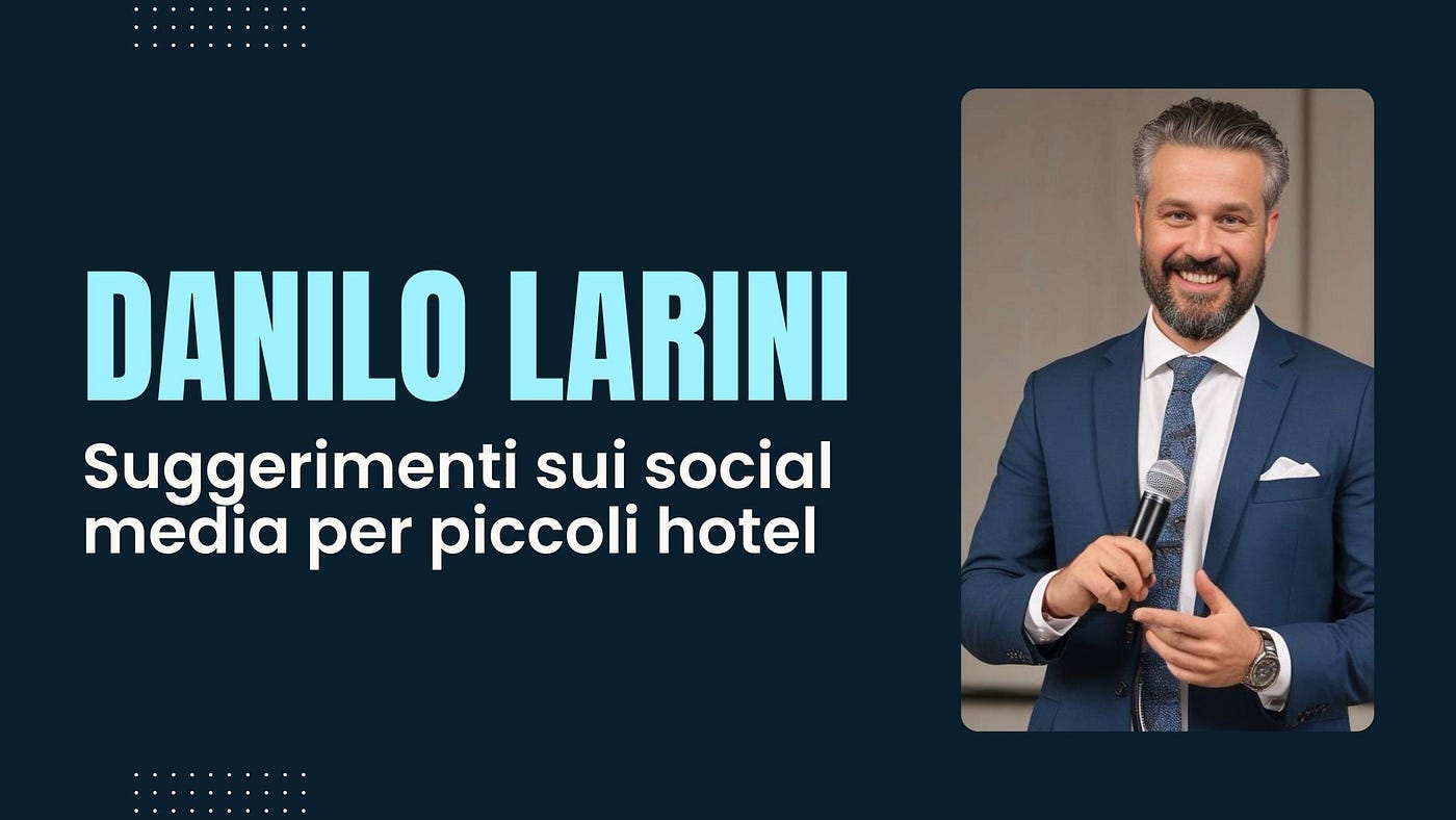 Danilo Larini — Suggerimenti sui social media per piccoli hotel