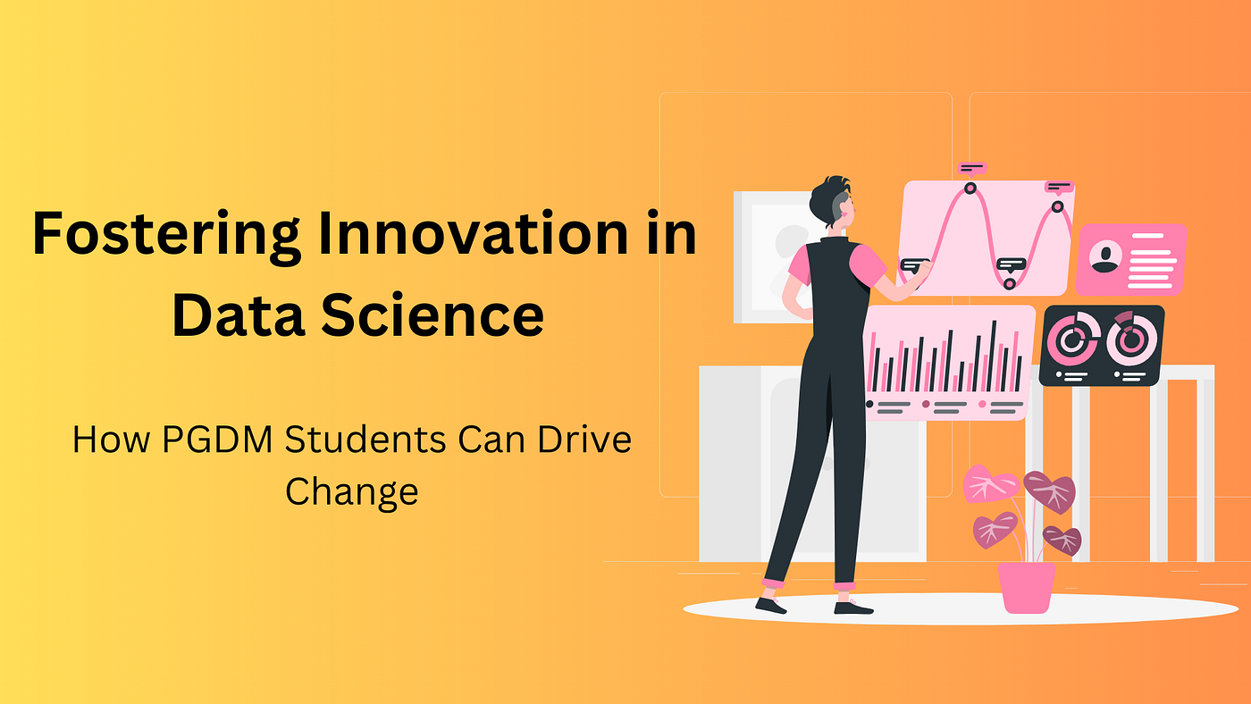 Fostering Innovation in Data Science: How PGDM Students Can Drive Change