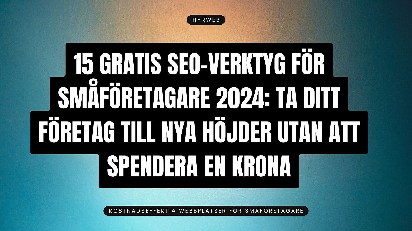 15 gratis SEO-verktyg för småföretagare 2024: ta ditt företag till nya höjder utan att spendera en…