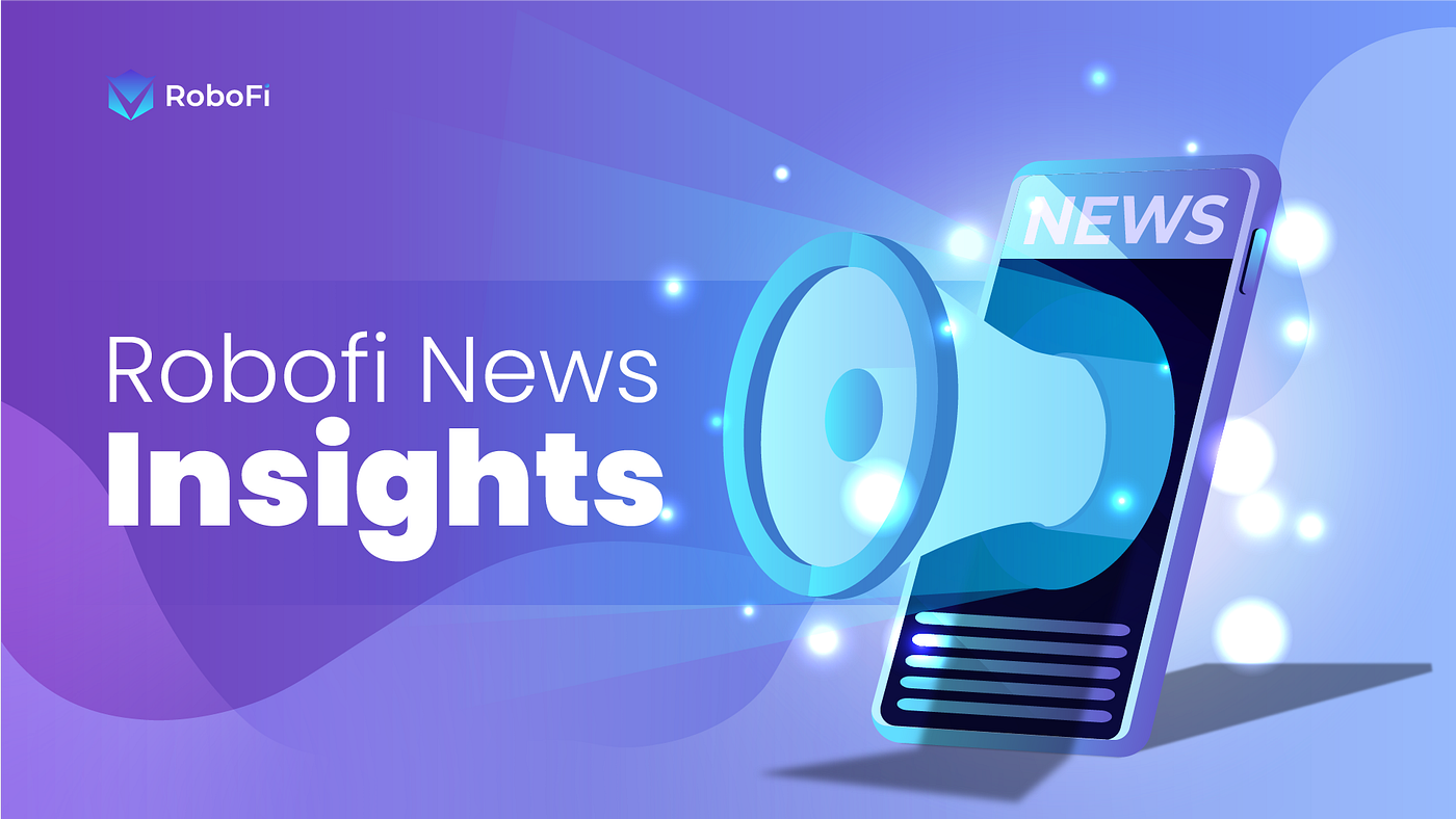 RoboFi News Review: Top Crypto News of the Week | by RoboFi- Kate |  RoboFi_VICS | Medium