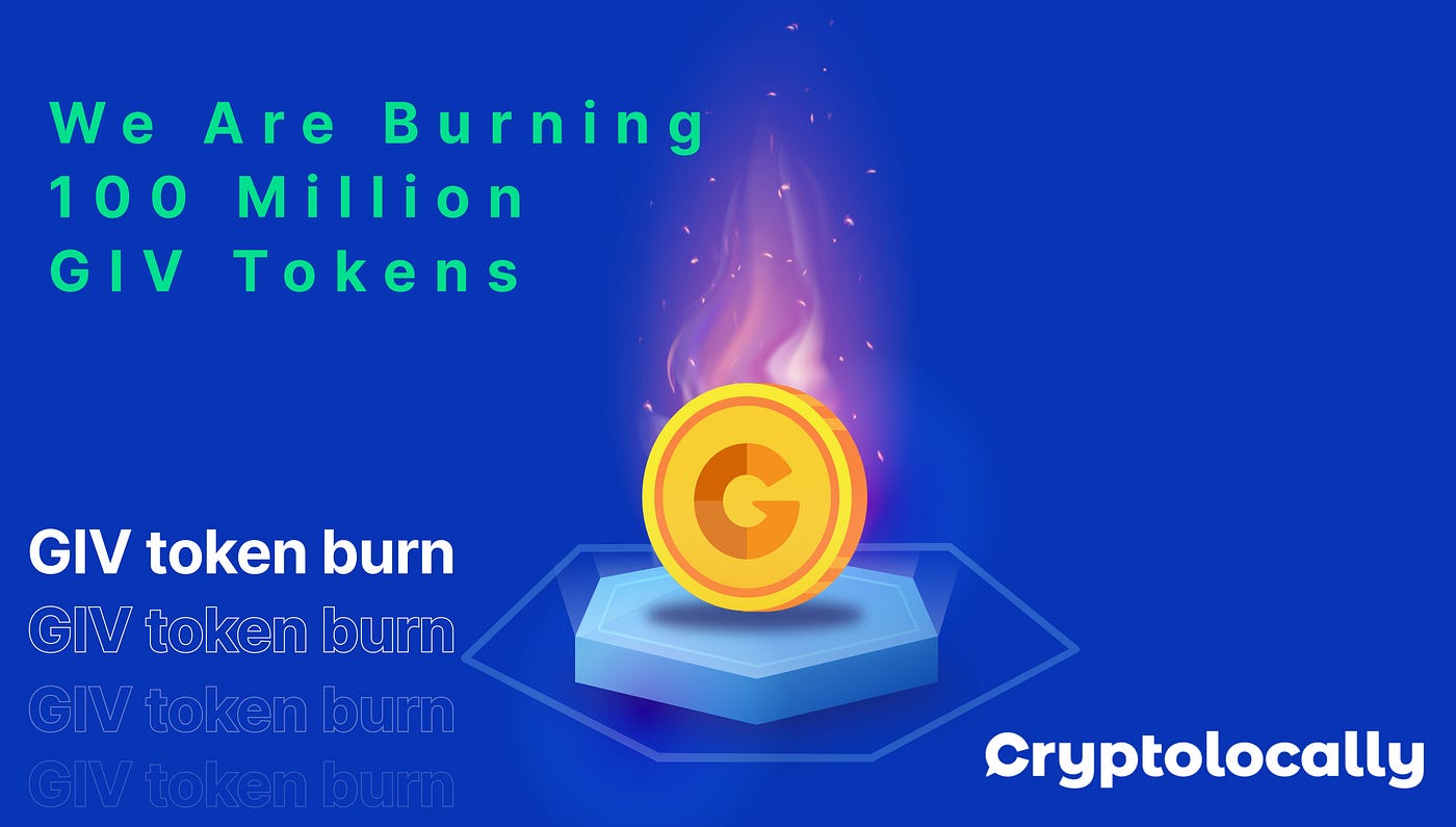 Cryptolocally To Burn 100 Million GIV Token in 2021 | by Cryptolocally |  Medium