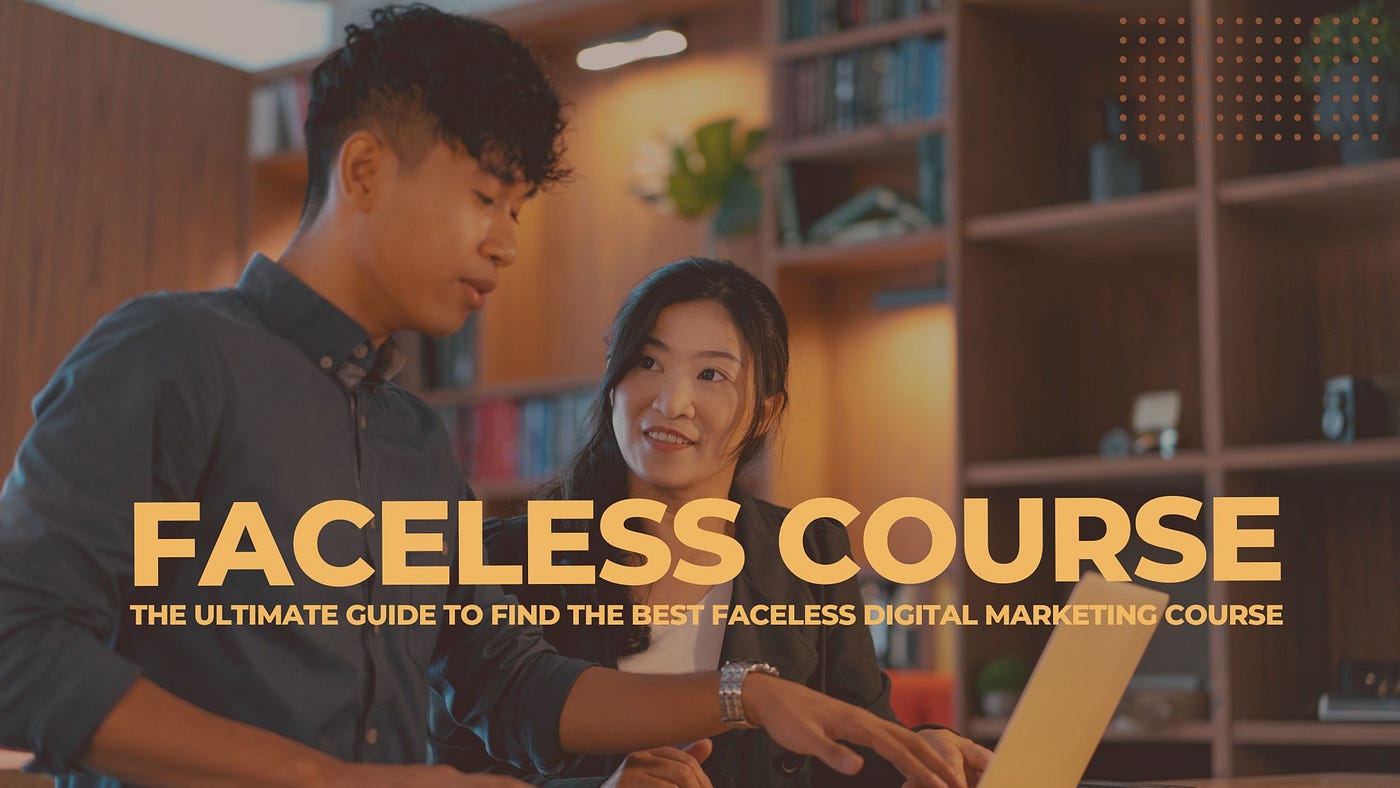 Faceless Course: The Ultimate Guide to Find the Best Faceless Digital Marketing  Course, by Erik Cagi, Mar, 2024