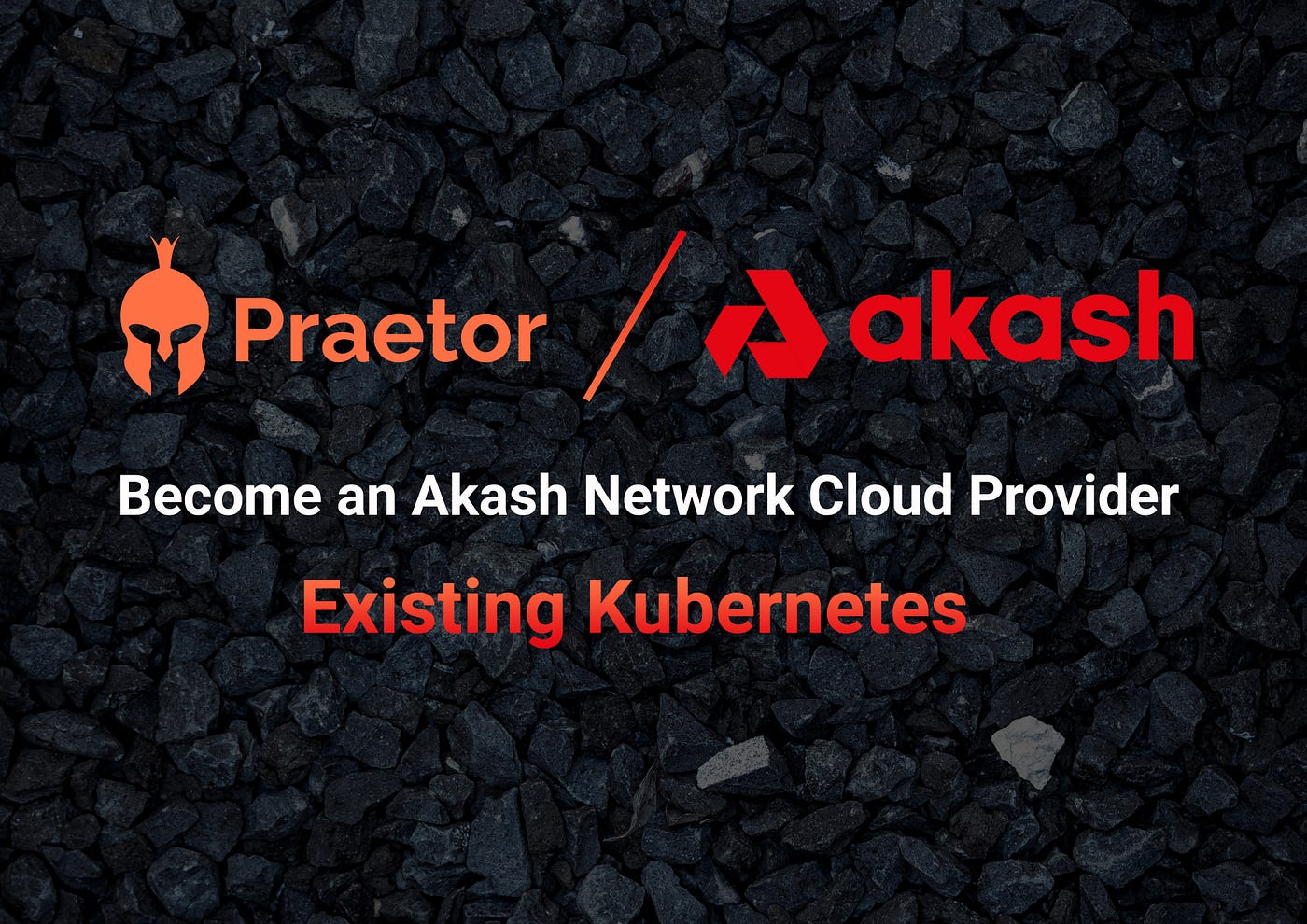 Becoming an Akash Cloud Provider using an existing Kubernetes Cluster | by  arc10 | Praetor App | Medium