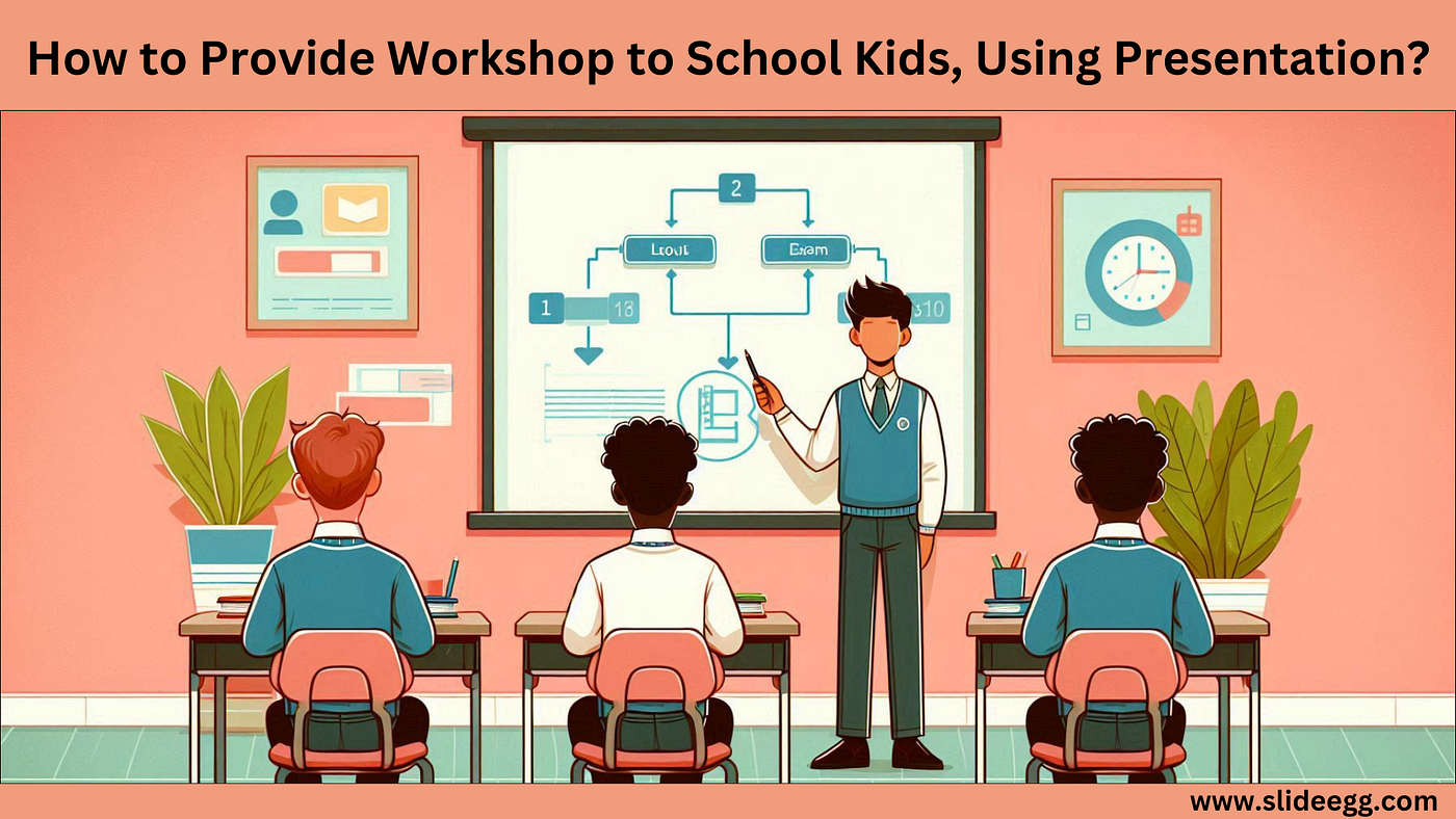 How to Provide Workshop to School Kids, Using Presentation?