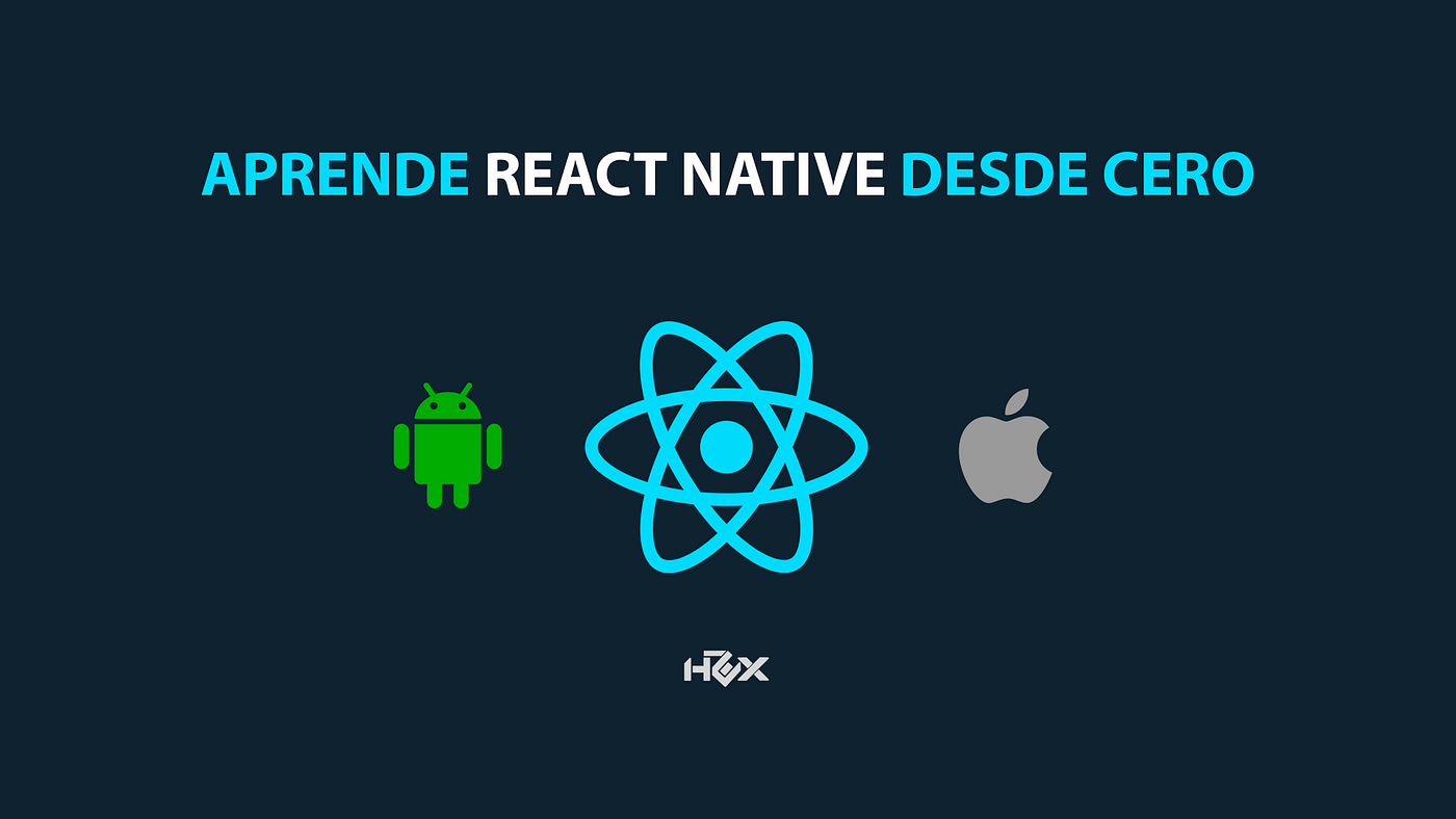 Aprende React Native desde cero.. En el grupo de HIWEX estamos creando un…  | by HIWEX Enterprise | Medium