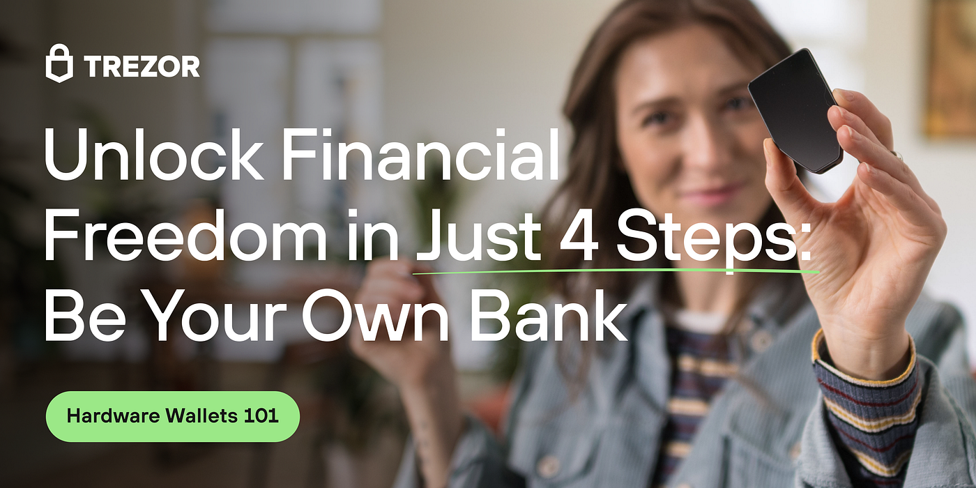 Unlock Financial Freedom in Just 4 Steps: Master Crypto Security and Be  Your Own Bank | by SatoshiLabs | Trezor Blog