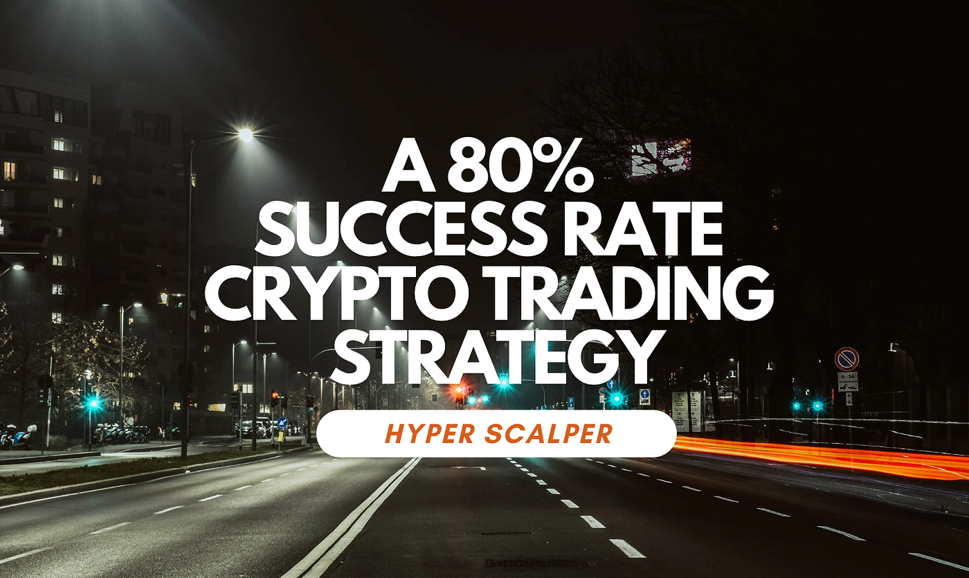 Hyper Scalper — A 80% Success Rate Crypto Trading Strategy [Extensive Post  With Backtest Results] | by Cronos Army | Medium