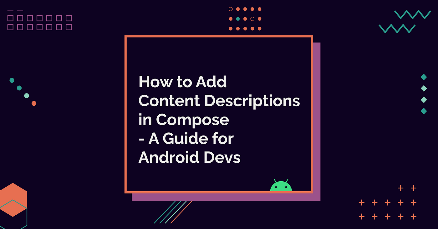 How to Add Content Descriptions in Compose — A Guide for Android Devs