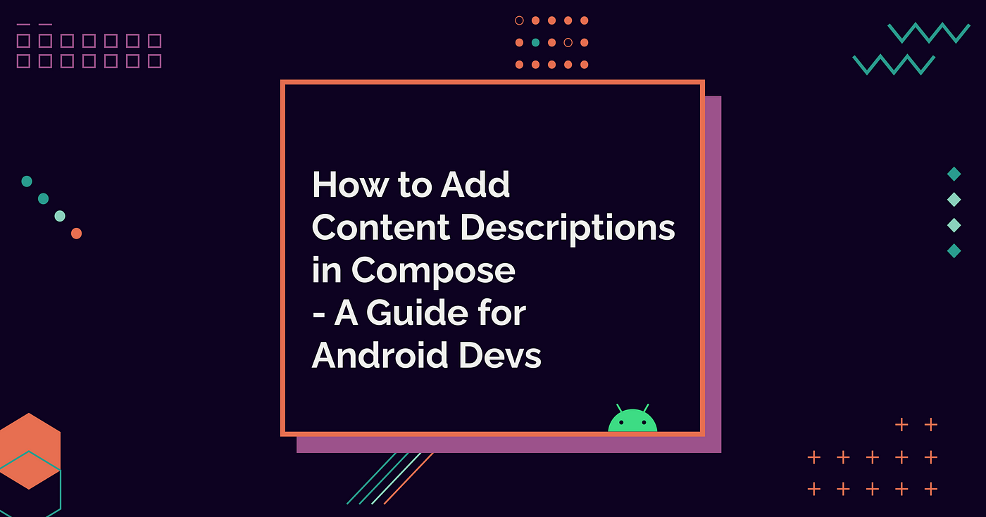 How to Add Content Descriptions in Compose — A Guide for Android Devs