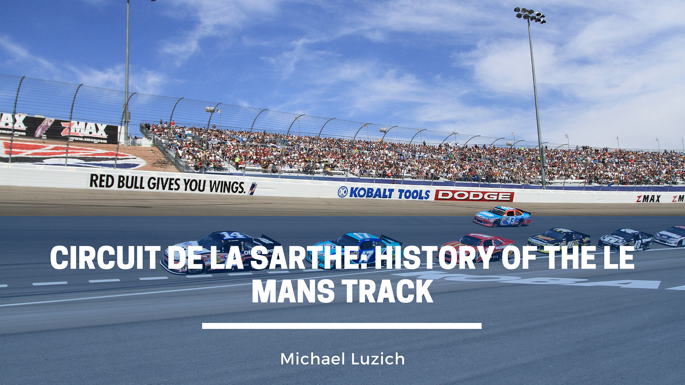 Circuit de la Sarthe: History of the Le Mans Track | by Michael Luzich |  Medium