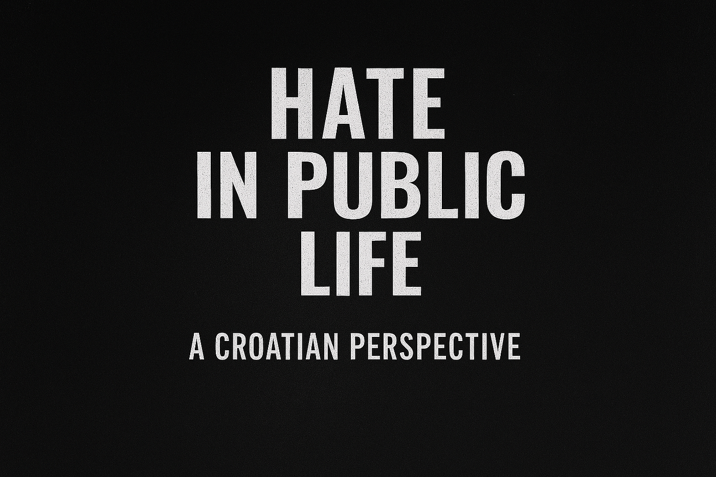 Hate in Public Life: A Croatian Perspective