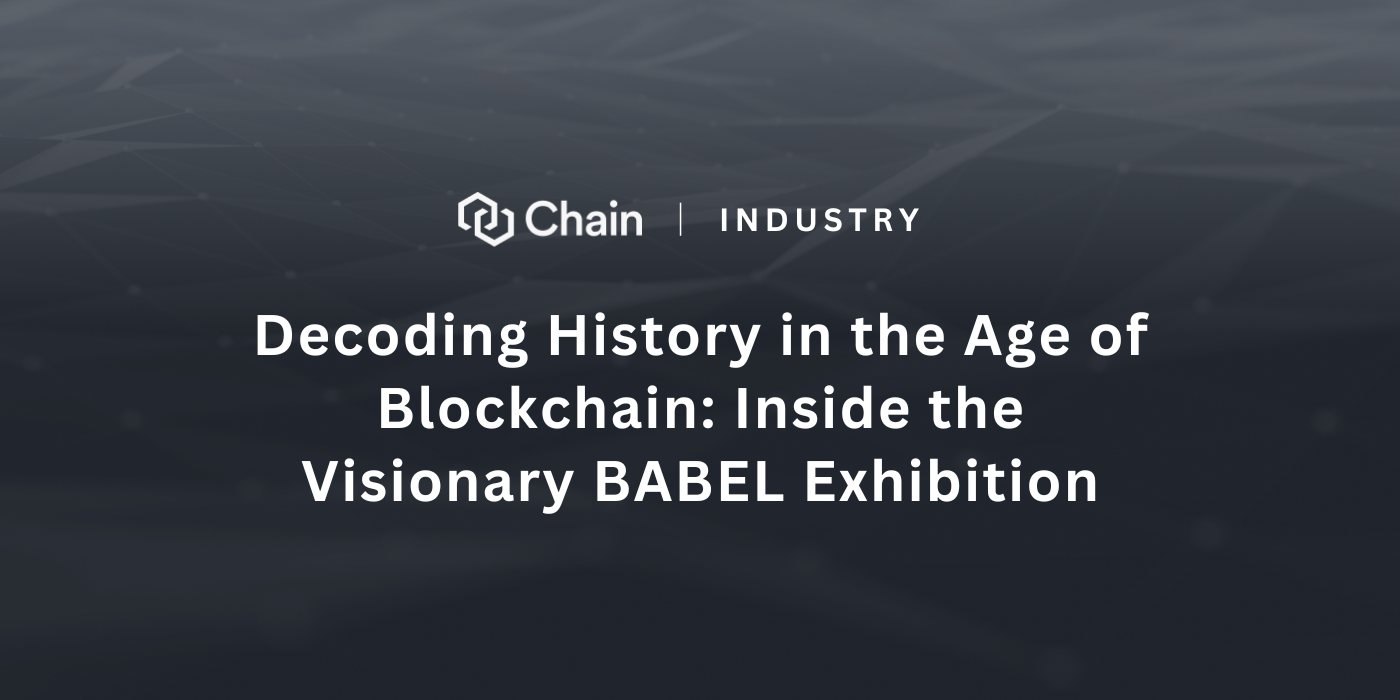 Decoding History in the Age of Blockchain: Inside the Visionary BABEL  Exhibition | by Chain | Medium