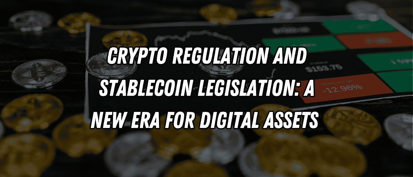 Crypto Regulation and Stablecoin Legislation: A New Era for Digital Assets  🚀 | by Blend Visions | Coinmonks | Medium