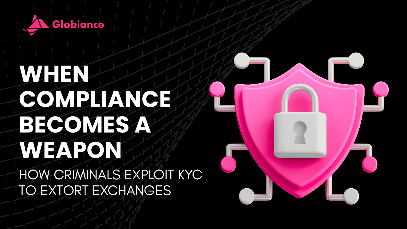 When Compliance Becomes a Weapon: How Criminals Exploit KYC to Extort Exchanges