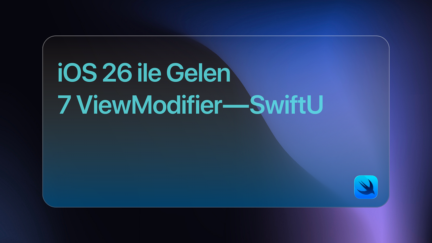 iOS 26 ile Gelen 7 ViewModifier — SwiftU
