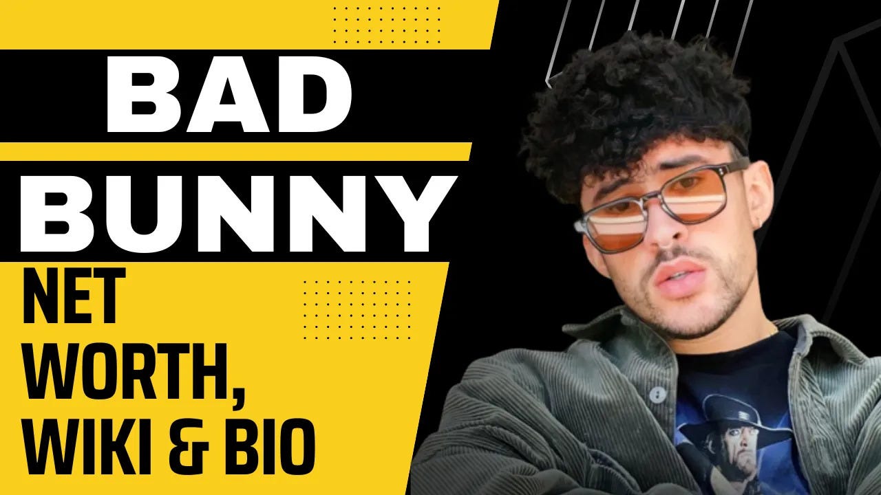 Who is Bad Bunny and what is his net worth?