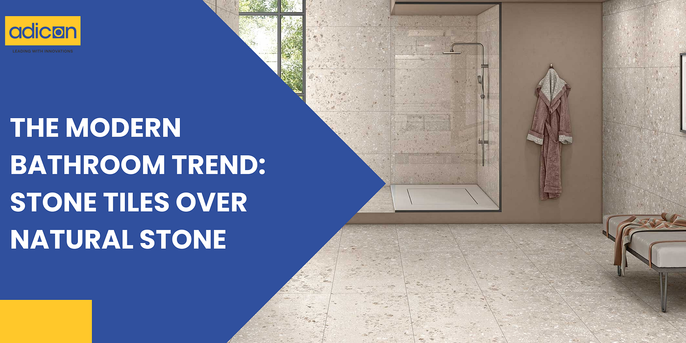 The Modern Bathroom Trend: Stone Tiles Over Natural Stone