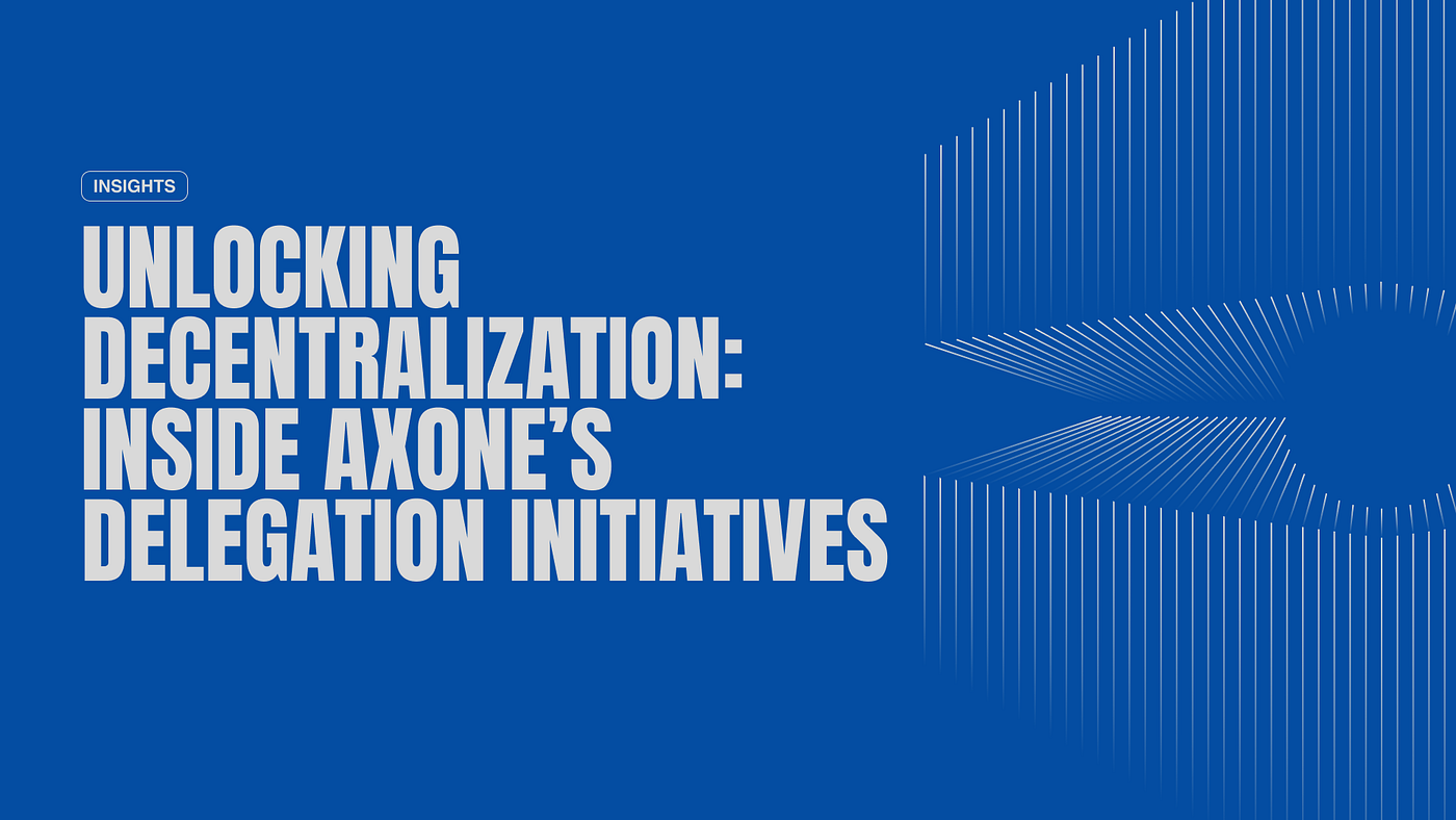 Unlocking Decentralization: Inside Axone’s Delegation Initiatives