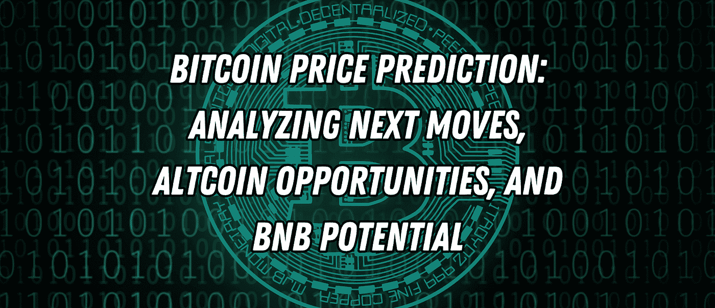 Bitcoin Price Prediction: Analyzing Next Moves, Altcoin Opportunities, and  BNB Potential | Crypto Market Update | by Blend Visions | The Capital |  Medium