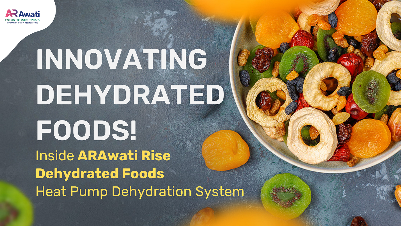 Inside ARAwati Rise Dehydrated Foods Heat Pump Dehydration System: How It Preserves Flavor, Color &…