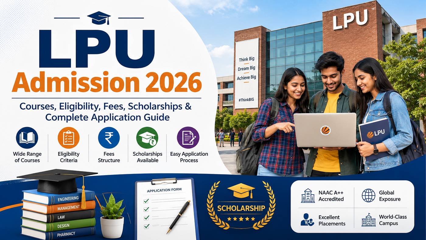 LPU Admission 2026: Courses, Eligibility, Fees, Scholarships, and Complete Application Guide
