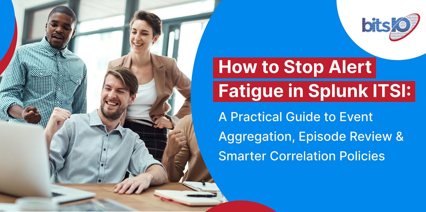 How to Stop Alert Fatigue in Splunk ITSI: A Practical Guide to Event Aggregation, Episode Review…