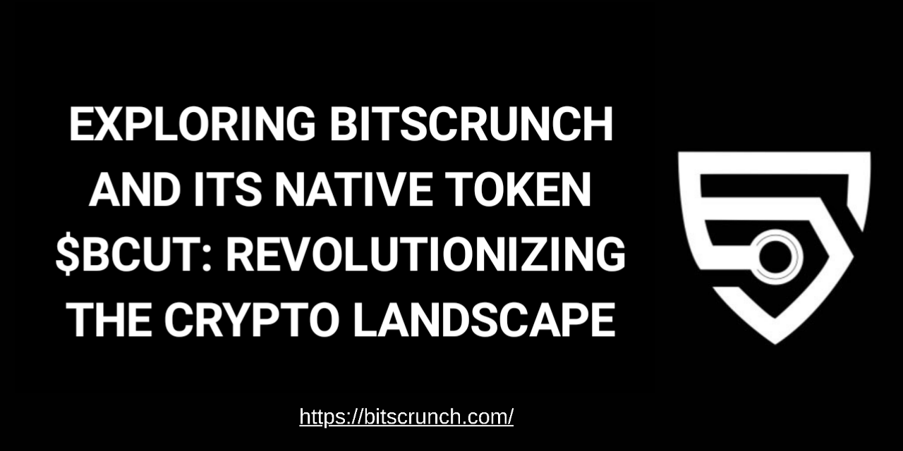 Exploring Bitscrunch and its Native Token $BCUT: Revolutionizing the Crypto  Landscape | by theweb3pro | Medium