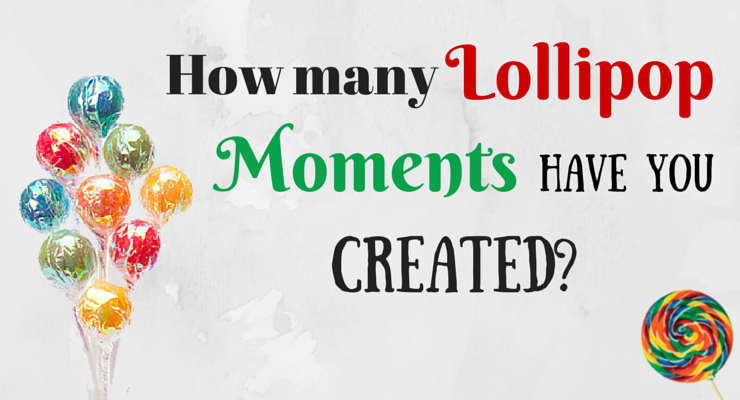 Lollipop Moments – Engage Their Minds