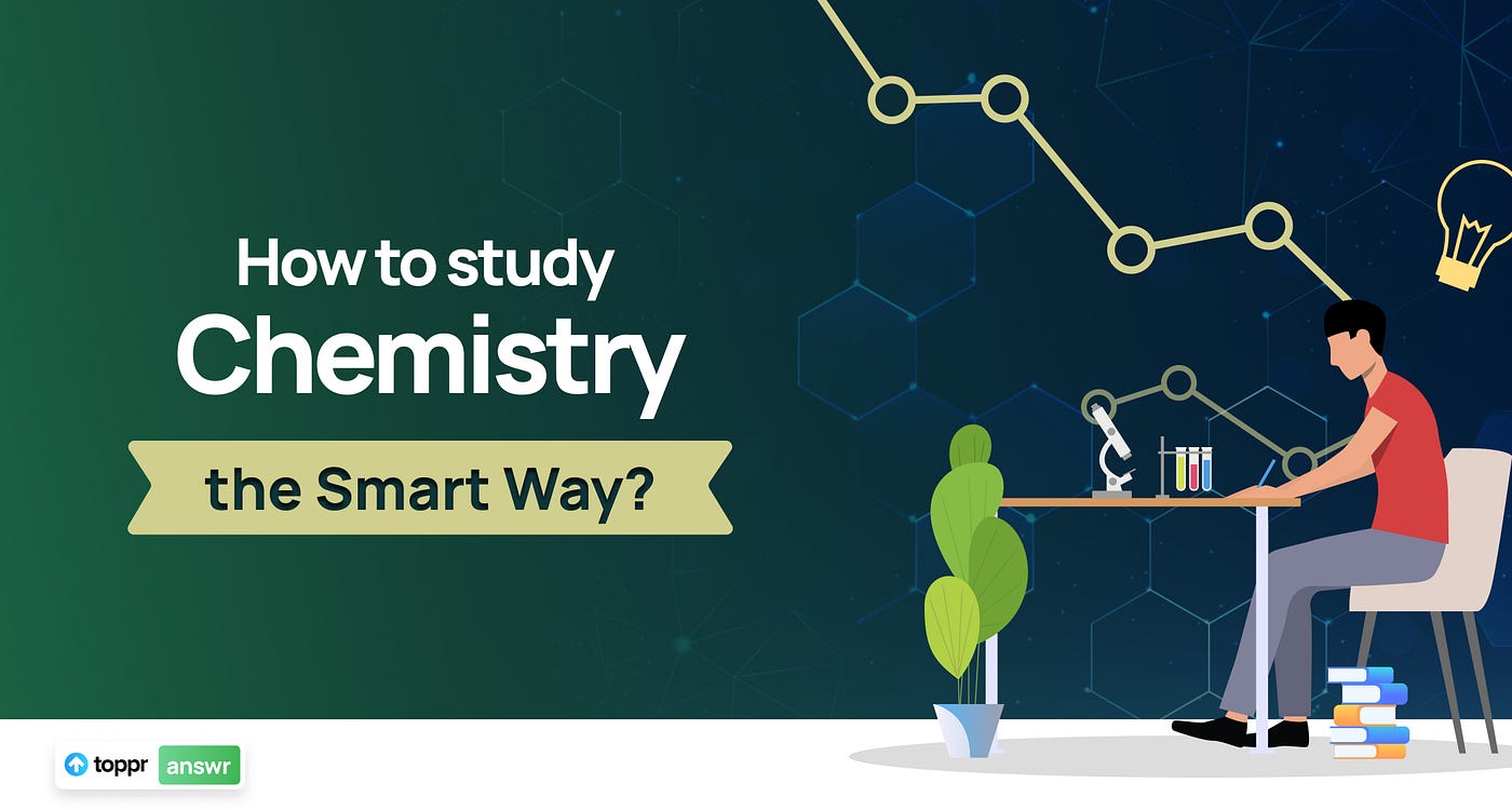 How to Study Chemistry the Smart Way | by Sanjana Mookim Int 