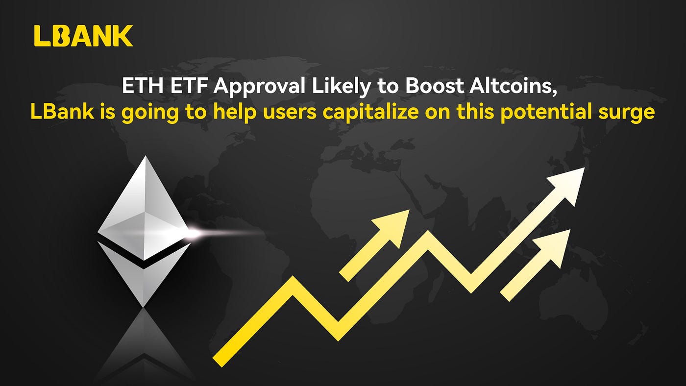ETH ETF Approval Likely to Boost Altcoins, LBank is going to help users  capitalize on this potential surge | by LBank Exchange | Medium