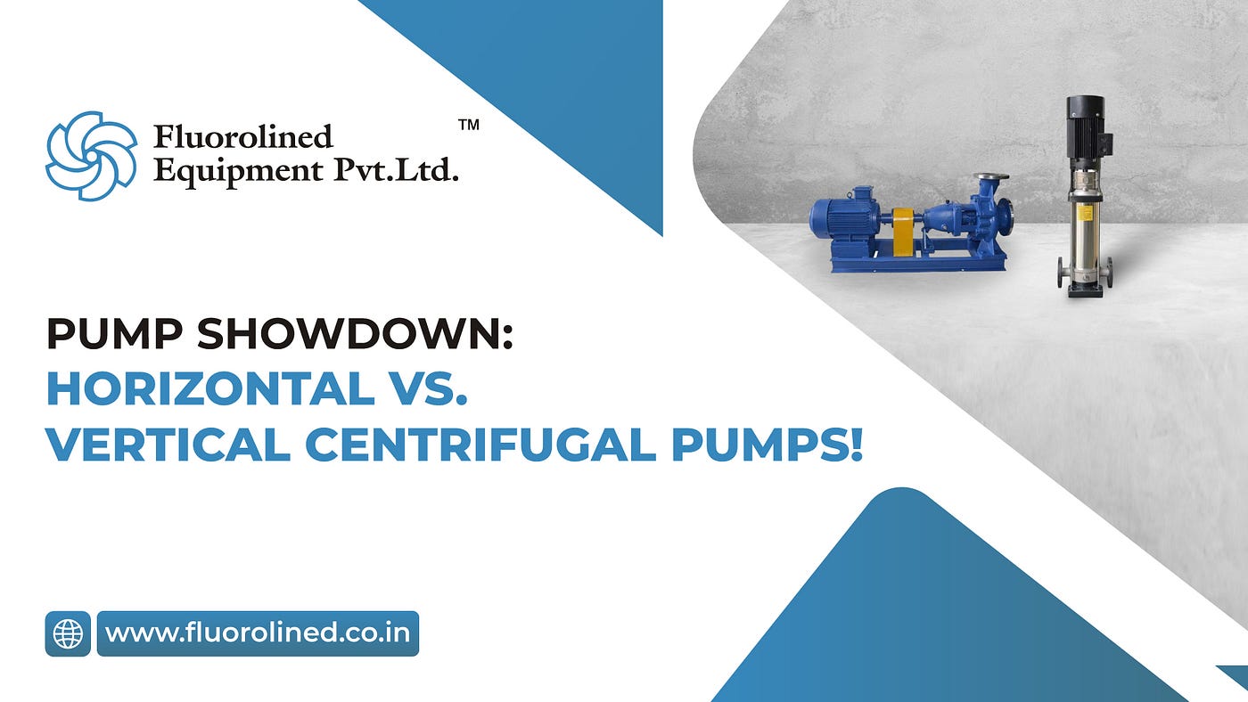 Horizontal vs. Vertical Centrifugal Pump, Key Differences Explained | by  Fluorolined Equipment Pvt. Ltd. | Medium