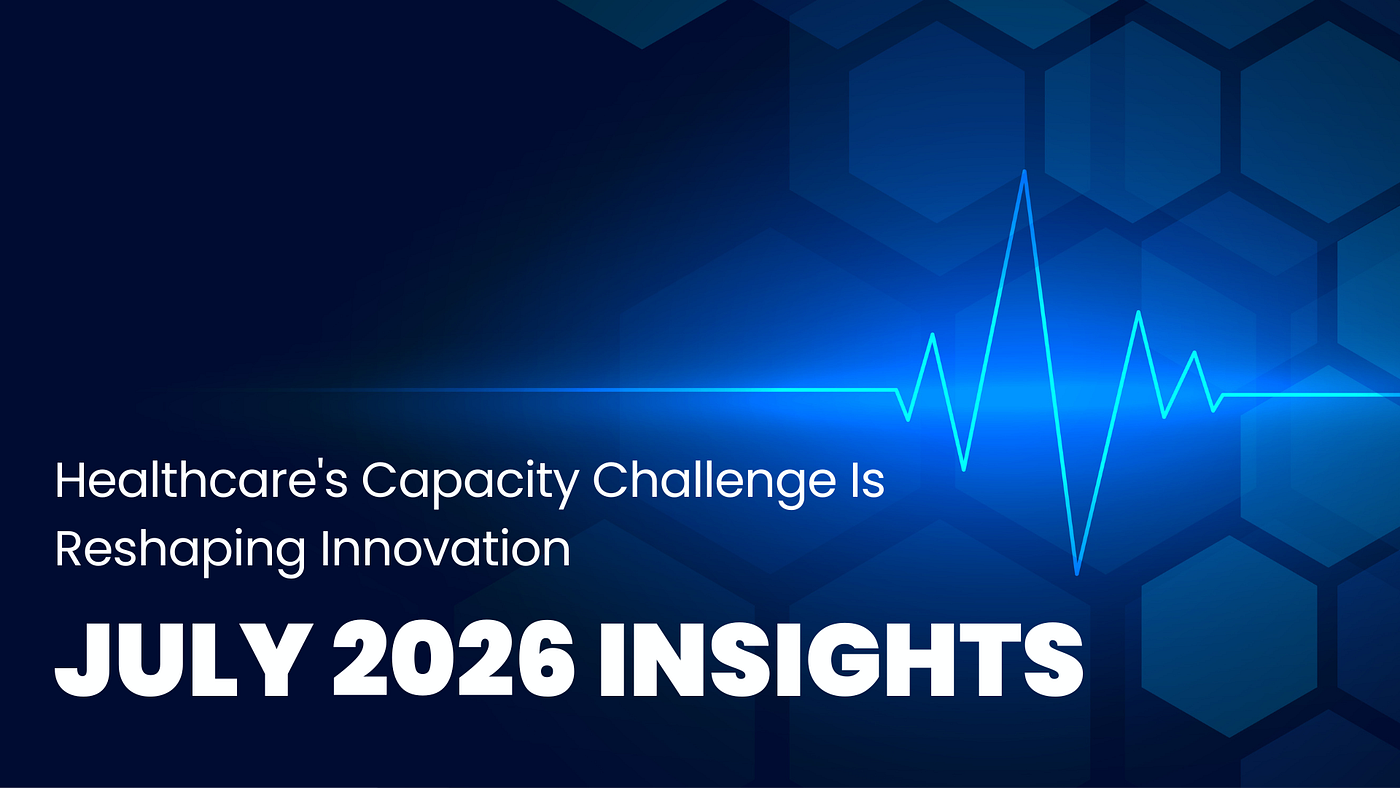 July 2026 Edition: Healthcare Is Running Out of Capacity
