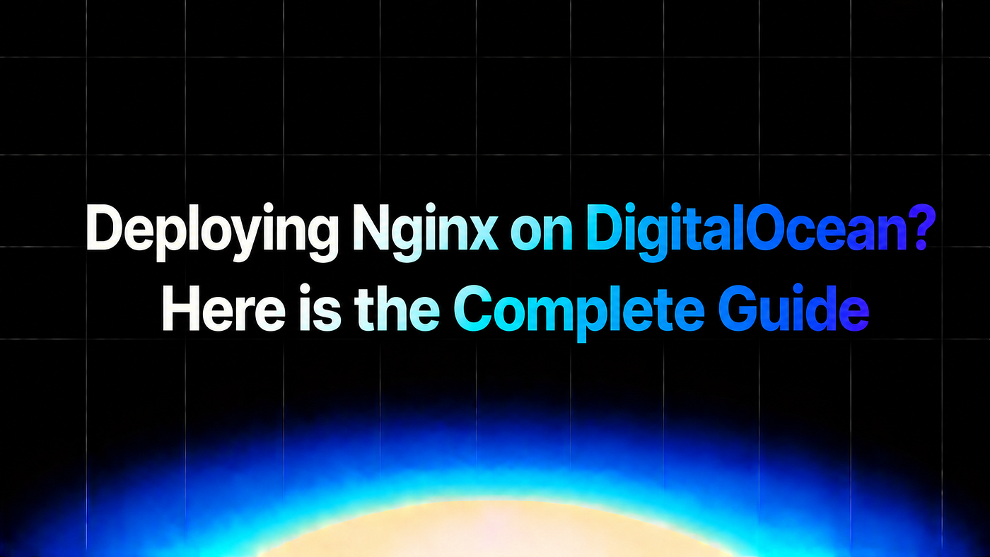 Deploying Nginx on DigitalOcean? Here is the Complete Guide