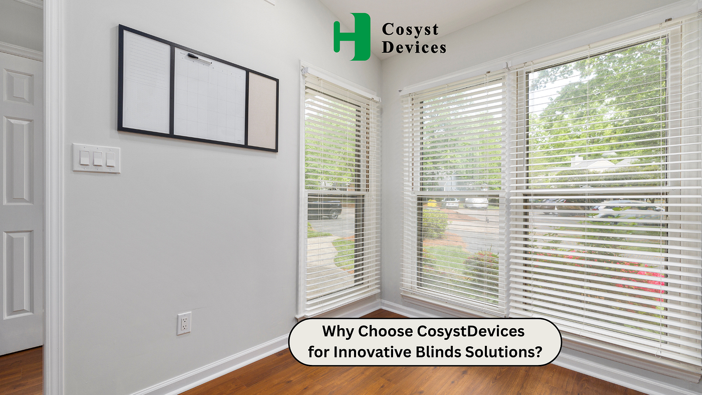 Why Choose CosystDevices for Innovative Blinds Solutions?