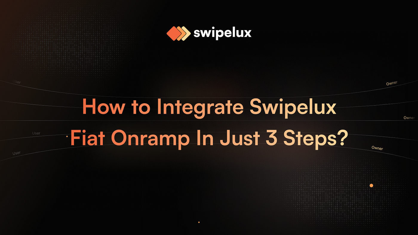How to Integrate Swipelux Fiat Onramp In Just 3 Steps?